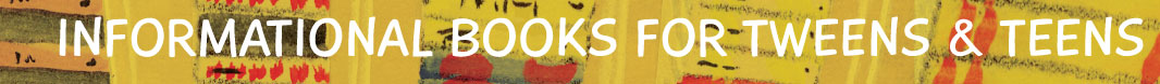 Informational Books for Tweens & Teens banner image